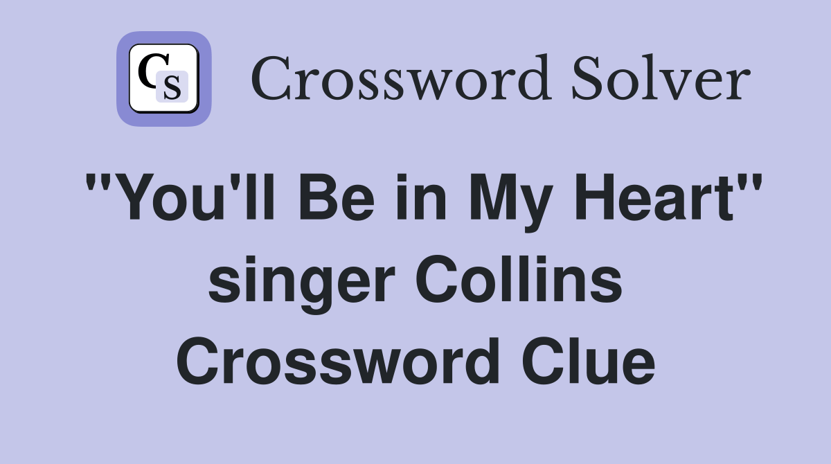 "You'll Be in My Heart" singer Collins Crossword Clue Answers Crossword Solver